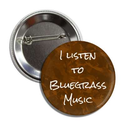 i listen to bluegrass music button