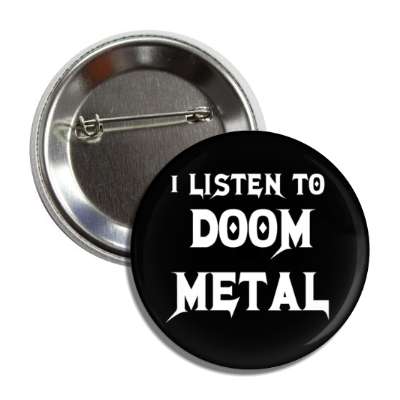 i listen to doom metal button