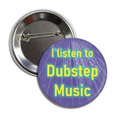 i listen to dubstep music button