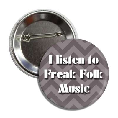 i listen to freak folk music button