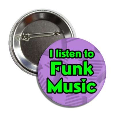 i listen to funk music button