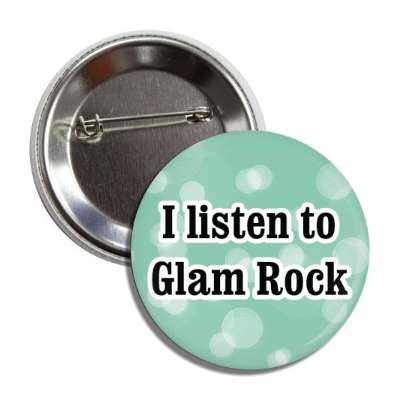 i listen to glam rock button