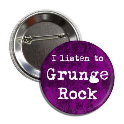 i listen to grunge rock button
