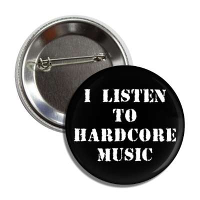 i listen to hardcore music button