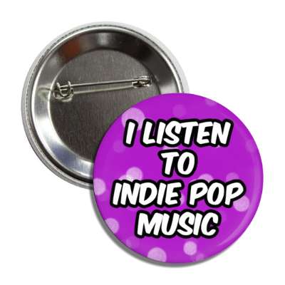 i listen to indie pop music button