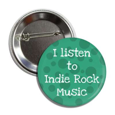 i listen to indie rock music button