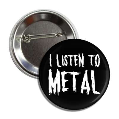 i listen to metal button