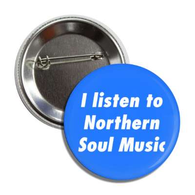 i listen to northern soul music button