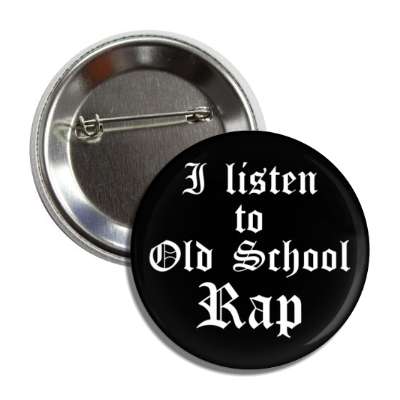i listen to old school rap button