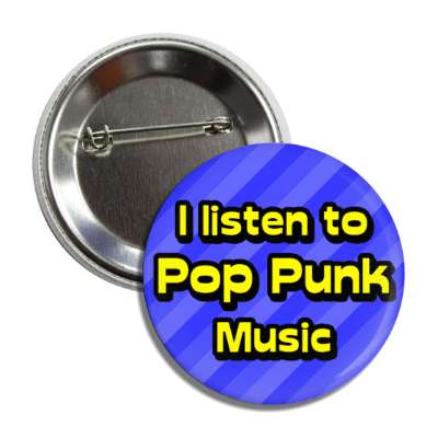 i listen to pop punk music button