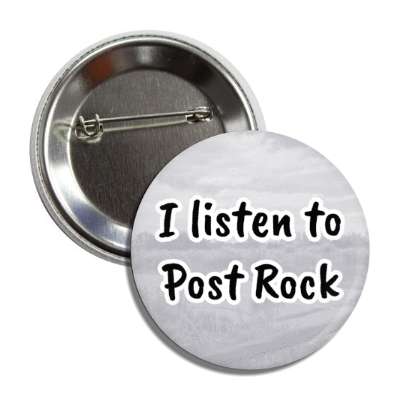 i listen to post rock button