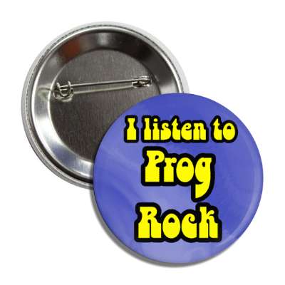 i listen to prog rock progressive button