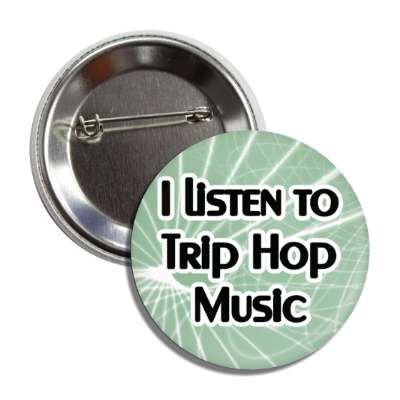 i listen to trip hop music button