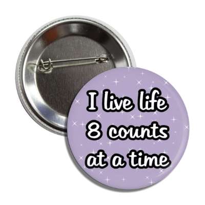 i live life eight counts at a time button
