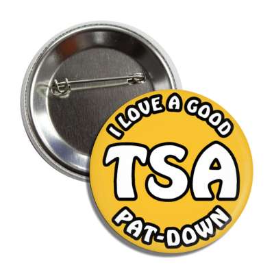 i love a good tsa pat down transportation security administration button
