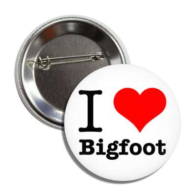 i love bigfoot heart monster button