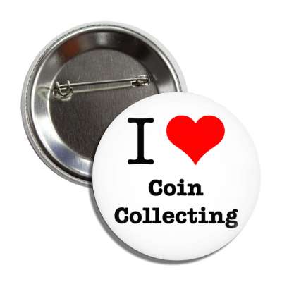 i love coin collecting heart button