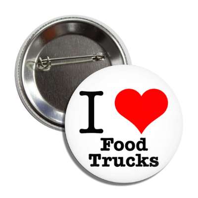 i love food trucks button