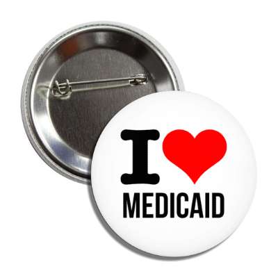 i love medicaid insurance heart button