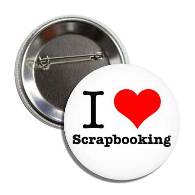 i love scrapbooking heart button