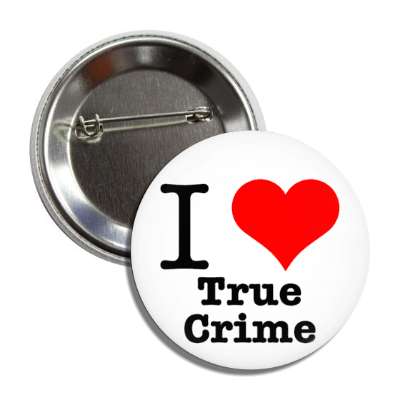 i love true crime button