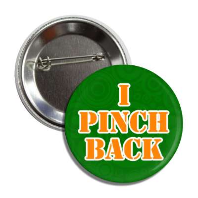i pinch back wearing green joke button