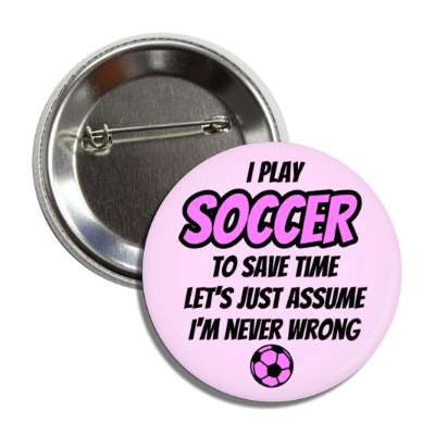 i play soccer to save time lets just assume im never wrong button