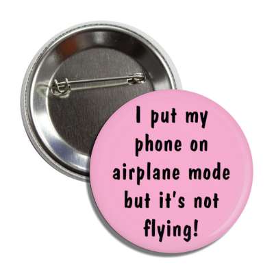 i put my phone on airplane mode but its not flying button