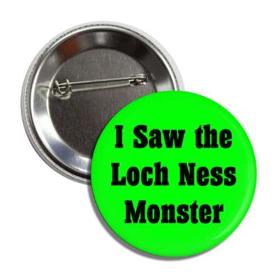 i saw the loch ness monster button
