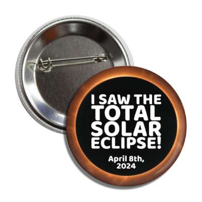i saw the total solar eclipse april 8th 2024 button