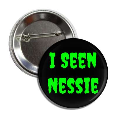 i seen nessie funny button