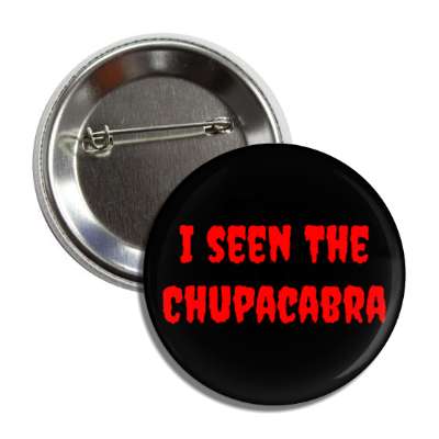 i seen the chupacabra button