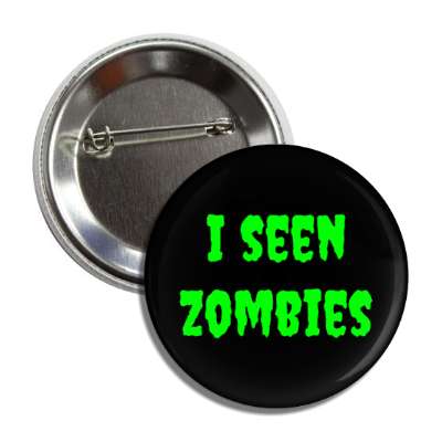 i seen zombies button
