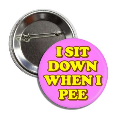 i sit down when i pee magenta button