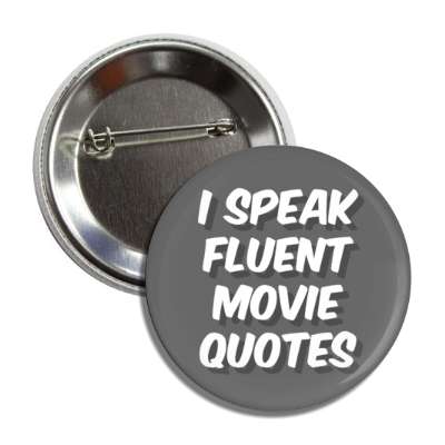 i speak fluent movie quotes button
