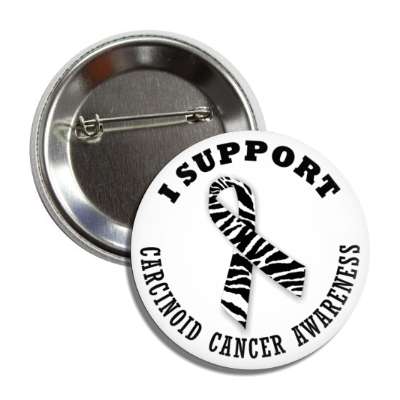 i support carcinoid cancer zebra stripe awareness ribbon button