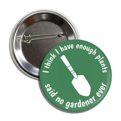 i think i have enough plants said no gardener ever hand trowel button