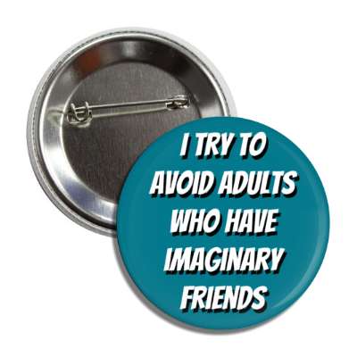 i try to avoid adults who have imaginary friends button