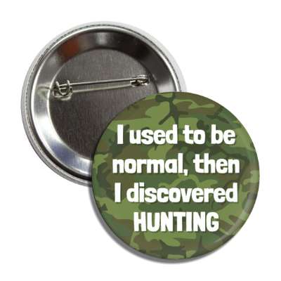 i used to be normal then i discovered hunting camo camouflage button