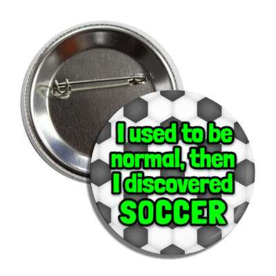 i used to be normal then i discovered soccer button