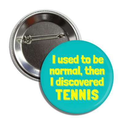 i used to be normal then i discovered tennis button