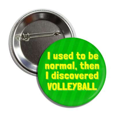 i used to be normal then i discovered volleyball button