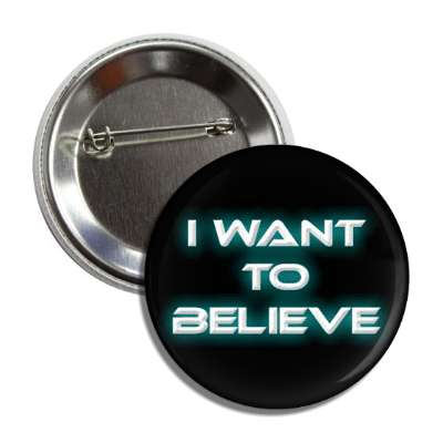 i want to believe paranormal ghosts ufo aliens button