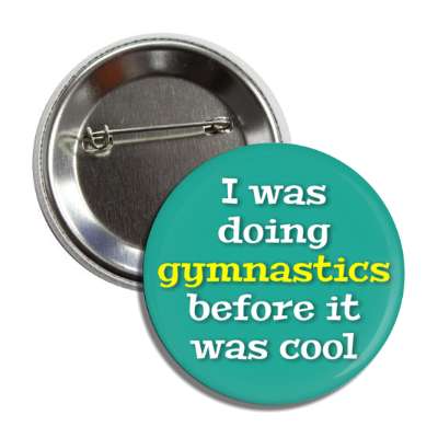 i was doing gymnastics before it was cool button