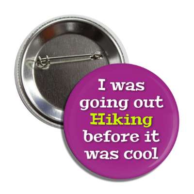 i was going out hiking before it was cool button