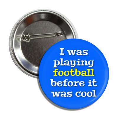 i was playing football before it was cool button