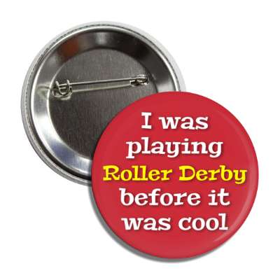 i was playing roller derby before it was cool button