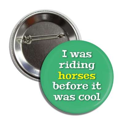 i was riding horses before it was cool button