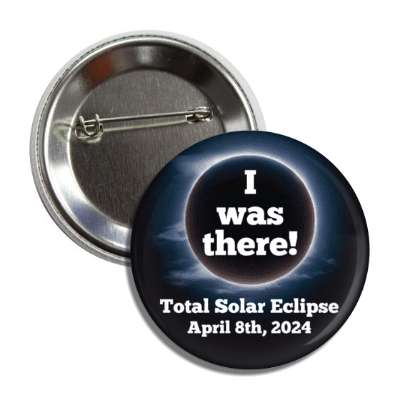 i was there total solar eclipse april 8th 2024 button