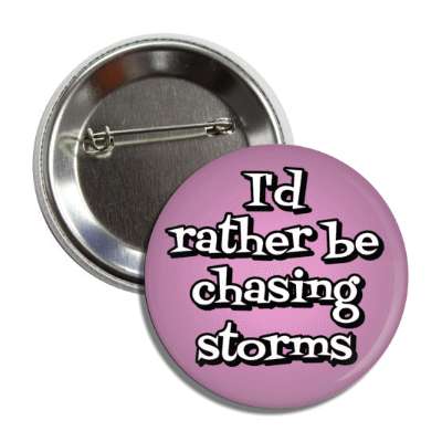 id rather be chasing storms button